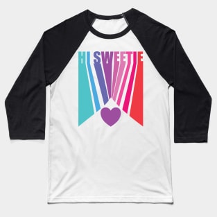 Hi Sweetie Valentine Baseball T-Shirt